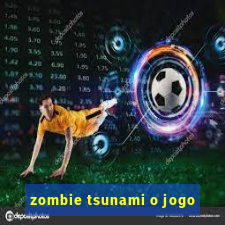 zombie tsunami o jogo